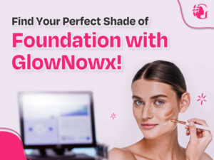Read more about the article Find Your Perfect Shade of Foundation With GlowNowX!